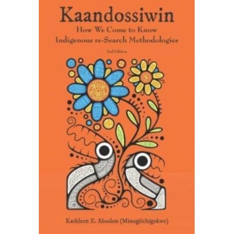 Kaandossiwin, 2nd ed.: How We Come to Know: Indigenous Re-Search Methodologies