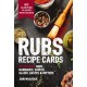Rubs Recipe Cards: 60 Delicious Marinades, Sauces, Seasonings, Glazes and   Bastes