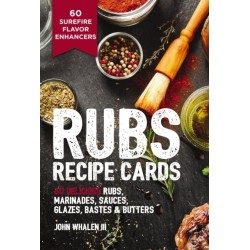 Rubs Recipe Cards: 60 Delicious Marinades, Sauces, Seasonings, Glazes and   Bastes