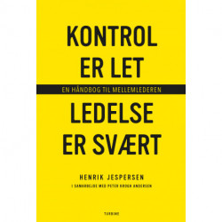 Kontrol er let, ledelse er svært: En håndbog til mellemlederen