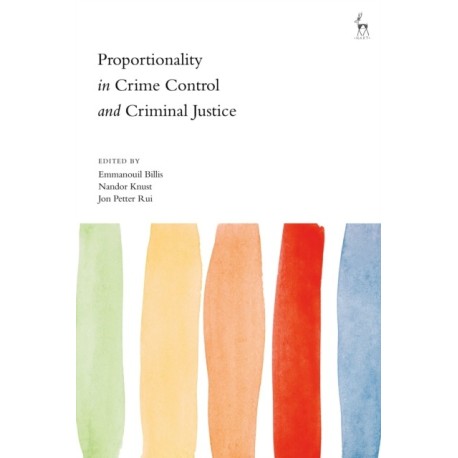 Proportionality in Crime Control and Criminal Justice