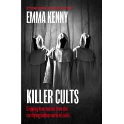 Killer Cults: Gripping true stories from the terrifying hidden world of cults