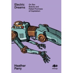 Electric Dreams: Sex Robots and the Failed Promises of Capitalism