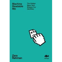 Machine Readable Me: The Hidden Ways Tech Shapes our Identities