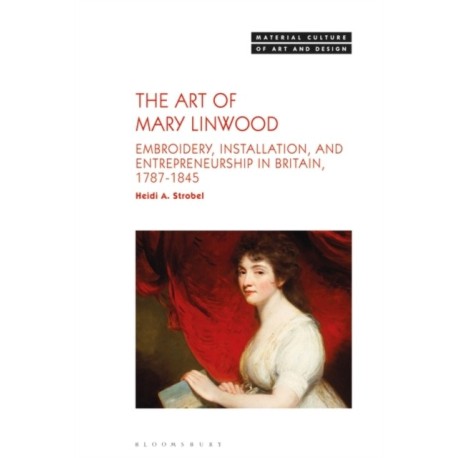 The Art of Mary Linwood: Embroidery, Installation, and Entrepreneurship in Britain, 1787-1845