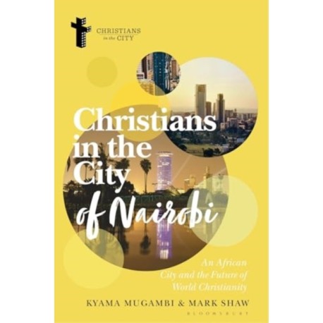 Christians in the City of Nairobi: An African City and the Future of World Christianity