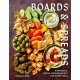 Boards and Spreads: Shareable, Simple Arrangements for Every Meal