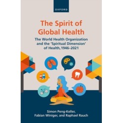 The Spirit of Global Health: The World Health Organization and the 'Spiritual Dimension' of Health, 1946-2021
