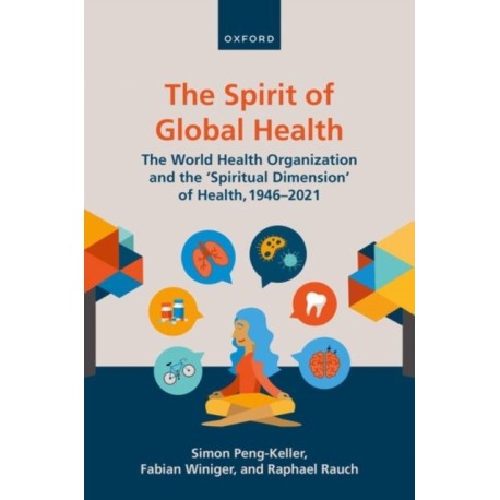The Spirit of Global Health: The World Health Organization and the 'Spiritual Dimension' of Health, 1946-2021