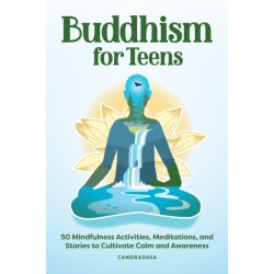 Buddhism for Teens: 50 Mindfulness Activities, Meditations, and Stories to Cultivate Calm and Awareness