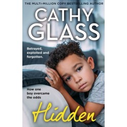 Hidden: Betrayed, Exploited and Forgotten. How One Boy Overcame the Odds.