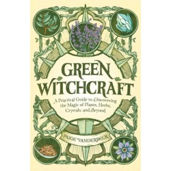 Green Witchcraft: A Practical Guide to Discovering the Magic of Plants, Herbs, Crystals, and Beyond