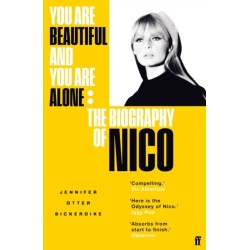 You Are Beautiful and You Are Alone: The Biography of Nico