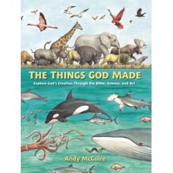 The Things God Made: Explore God’s Creation through the Bible, Science, and Art