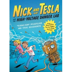 Nick and Tesla and the High Voltage Danger Lab: A Mystery with Gadgets You Can Build Yourself
