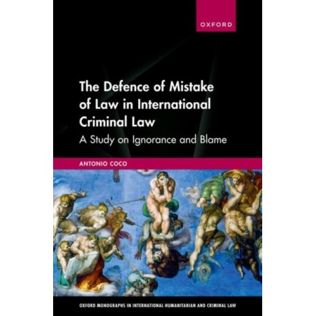 The Defence of Mistake of Law in International Criminal Law: A Study on Ignorance and Blame