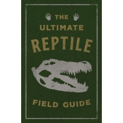 The Ultimate Reptile Field Guide: The Herpetologist's Handbook