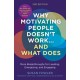 Why Motivating People Doesn't Work--and What Does