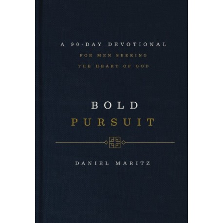 Bold Pursuit: A 90-Day Devotional for Men Seeking the Heart of God (90 Daily Devotions)