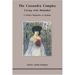The Cassandra Complex: Living with Disbelief: A Modern Perspective on Hysteria