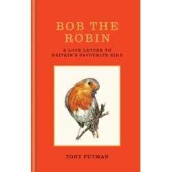 Bob the Robin: A true story of the friendship between one man and Britain's favourite garden bird