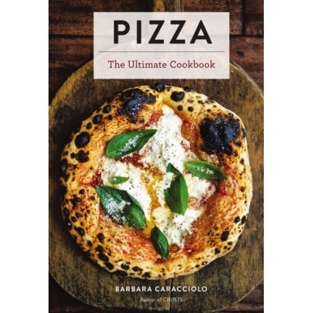 Pizza: The Ultimate Cookbook Featuring More Than 300 Recipes