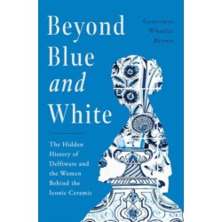 Beyond Blue and White: The Hidden History of Delftware and the Women Behind the Iconic Ceramic