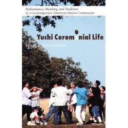 Yuchi Ceremonial Life: Performance, Meaning, and Tradition in a Contemporary American Indian Community