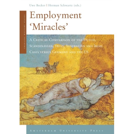 Employment 'Miracles': A Critical Comparison of the Dutch, Scandinavian, Swiss, Australian and Irish Cases versus Germany and the US