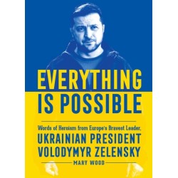 Everything is Possible: Words of Heroism from Europe's Bravest Leader, Ukrainian President Volodymyr Zelensky