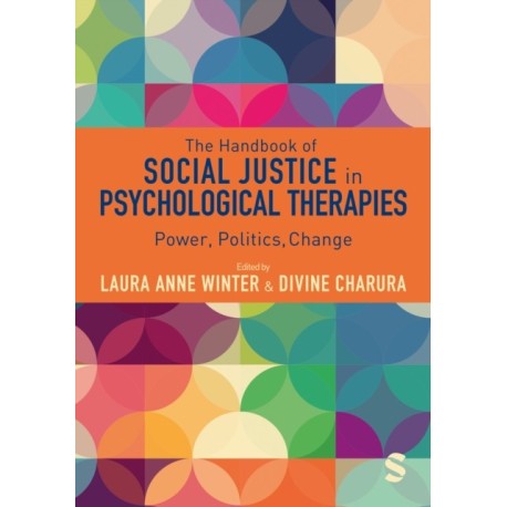 The Handbook of Social Justice in Psychological Therapies: Power, Politics, Change