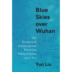 Blue Skies Over Wuhan: The Evolution of Environmental Protection Policy in Hubei, 1970s–80s