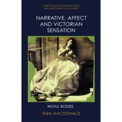 Narrative, Affect and Victorian Sensation: Wilful Bodies