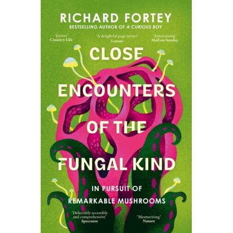 Close Encounters of the Fungal Kind: In Pursuit of Remarkable Mushrooms