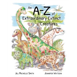 An An A-Z of Extraordinary Extinct Creatures