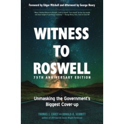 Witness to Roswell, 75th Anniversary Edition: Unmasking the Government's Biggest Cover-up