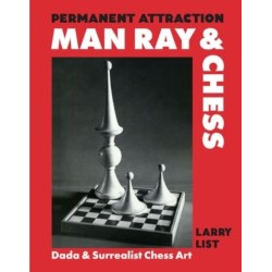 Permanent Attraction: Man Ray & Chess: Dada & Surrealist Chess Art
