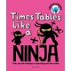 Times Tables Like a Ninja: An essential maths toolkit for every child