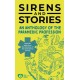 Sirens and Stories: An Anthology of the Paramedic Profession: Real-Life Tales from the Frontline of the Ambulance Service