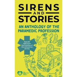 Sirens and Stories: An Anthology of the Paramedic Profession: Real-Life Tales from the Frontline of the Ambulance Service