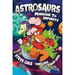 Astrosaurs: Mission to Infinity: Three space missions. One fearless dino crew. All in a graphic novel that’s out of this world!