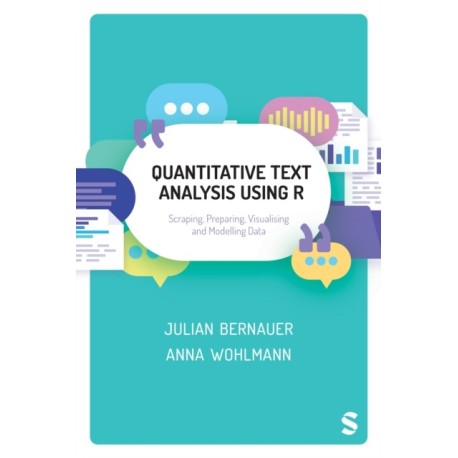 Quantitative Text Analysis Using R: Scraping, Preparing, Visualising and Modelling Data
