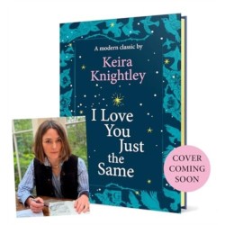 I Love You Just the Same: A spellbinding illustrated gift book for ages 3–7 by Keira Knightley