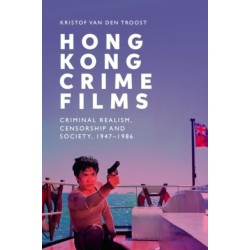 Hong Kong Crime Films: Criminal Realism, Censorship and Society, 1947-1986