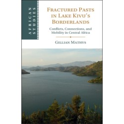Fractured Pasts in Lake Kivu’s Borderlands: Conflicts, Connections and Mobility in Central Africa