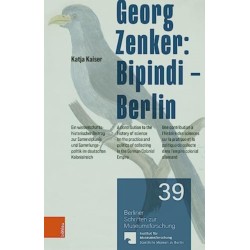 Georg Zenker: Bipindi – Berlin: Ein wissenschaftshistorischer Beitrag zur Sammelpraxis und Sammlungspolitik im deutschen Kolonialreich / A contribution to the history of science on the practice and politics of collecting in the German Colonial Empire. U