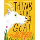 Think Like a Goat: The Wildly Smart Ways Animals Communicate, Cooperate and Innovate