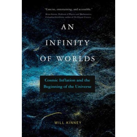 An Infinity of Worlds: Cosmic Inflation and the Beginning of the Universe