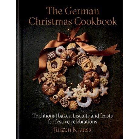The German Christmas Cookbook: Traditional cakes, biscuits, breads and more for a festive celebration