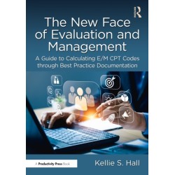The New Face of Evaluation and Management: A Guide to Calculating E/M CPT Codes through Best Practice Documentation